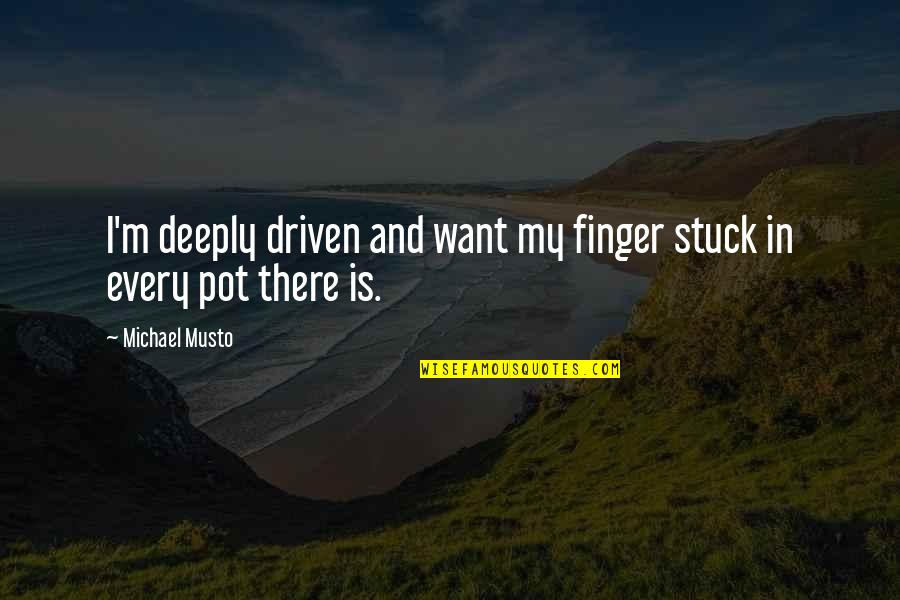 Photo Book Quotes By Michael Musto: I'm deeply driven and want my finger stuck