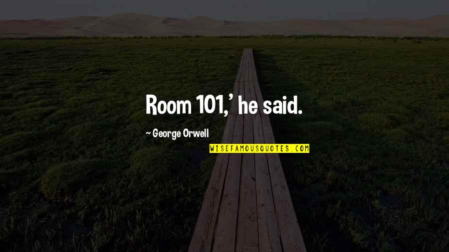 Photo Box Quotes By George Orwell: Room 101,' he said. Photo Box Quotes By George Orwell: Room 101,' he said.
