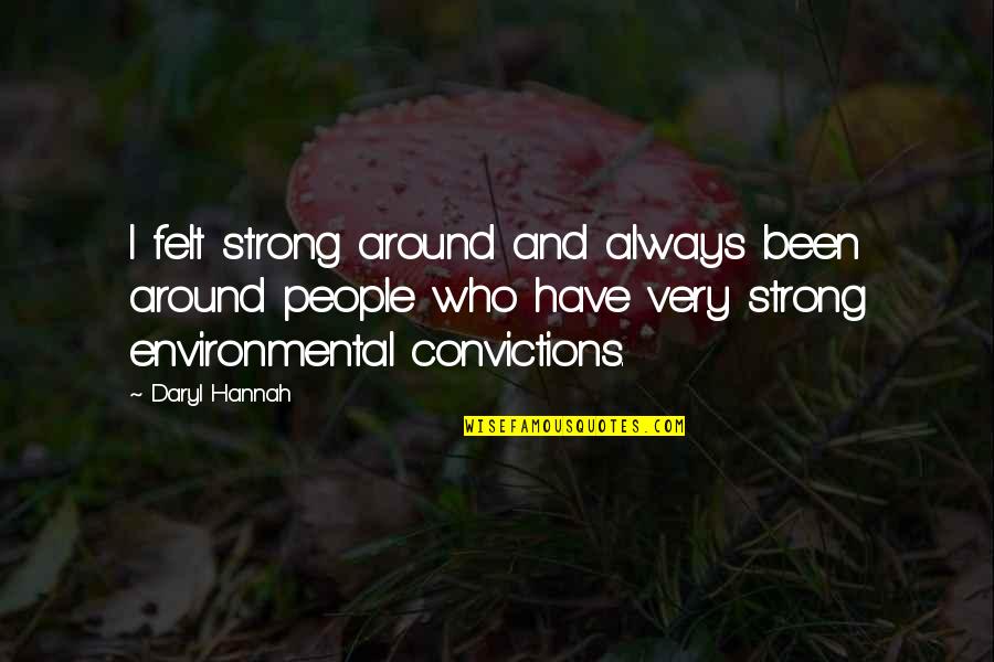 Photo Captions Quotes By Daryl Hannah: I felt strong around and always been around