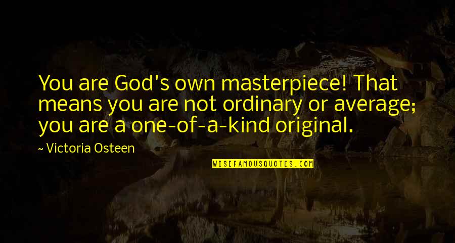 Photo Card Quotes By Victoria Osteen: You are God's own masterpiece! That means you