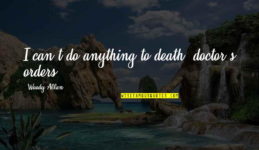 Photo Card Quotes By Woody Allen: I can't do anything to death, doctor's orders.