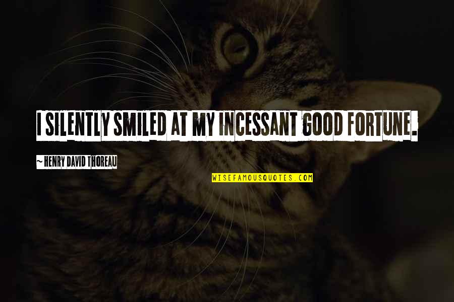 Photo Credit Goes To Quotes By Henry David Thoreau: I silently smiled at my incessant good fortune. Photo Credit Goes To Quotes By Henry David Thoreau: I silently smiled at my incessant good fortune.