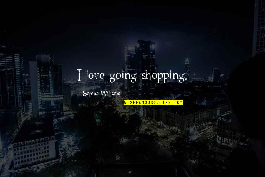 Photo Credit Quotes By Serena Williams: I love going shopping.
