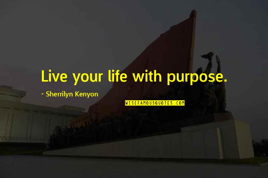 Photo Design Quotes By Sherrilyn Kenyon: Live your life with purpose.