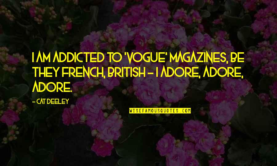 Photo Editing Funny Quotes By Cat Deeley: I am addicted to 'Vogue' magazines, be they