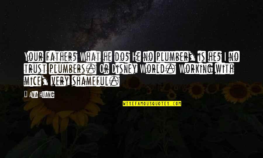 Photo Effects Quotes By Ana Huang: Your father? What he do? He no plumber, Photo Effects Quotes By Ana Huang: Your father? What he do? He no plumber,