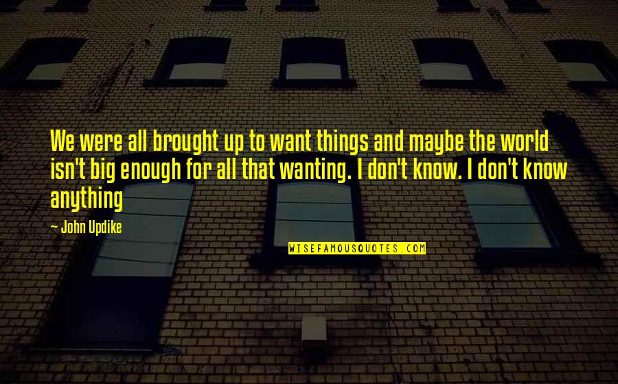 Photo Gallery Good Morning Quotes By John Updike: We were all brought up to want things Photo Gallery Good Morning Quotes By John Updike: We were all brought up to want things