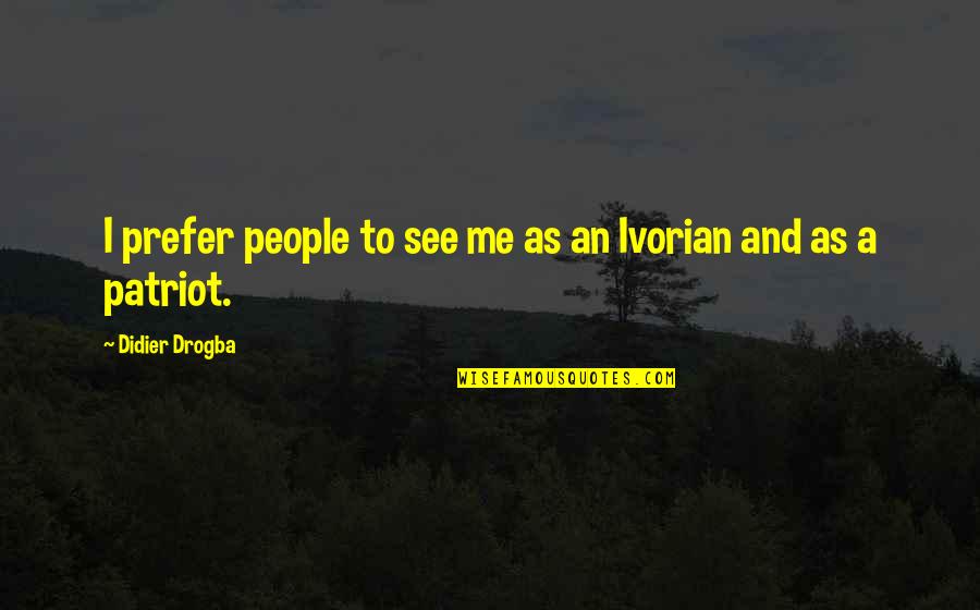 Photo Gallery Quotes By Didier Drogba: I prefer people to see me as an