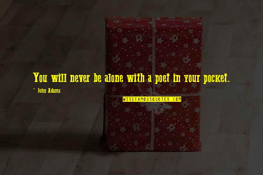 Photo Inspirational Quotes By John Adams: You will never be alone with a poet Photo Inspirational Quotes By John Adams: You will never be alone with a poet