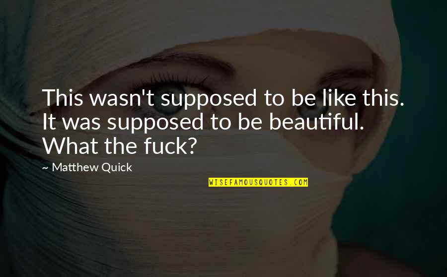 Photo Inspirational Quotes By Matthew Quick: This wasn't supposed to be like this. It