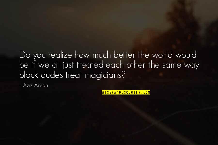 Photo Memory Quotes By Aziz Ansari: Do you realize how much better the world