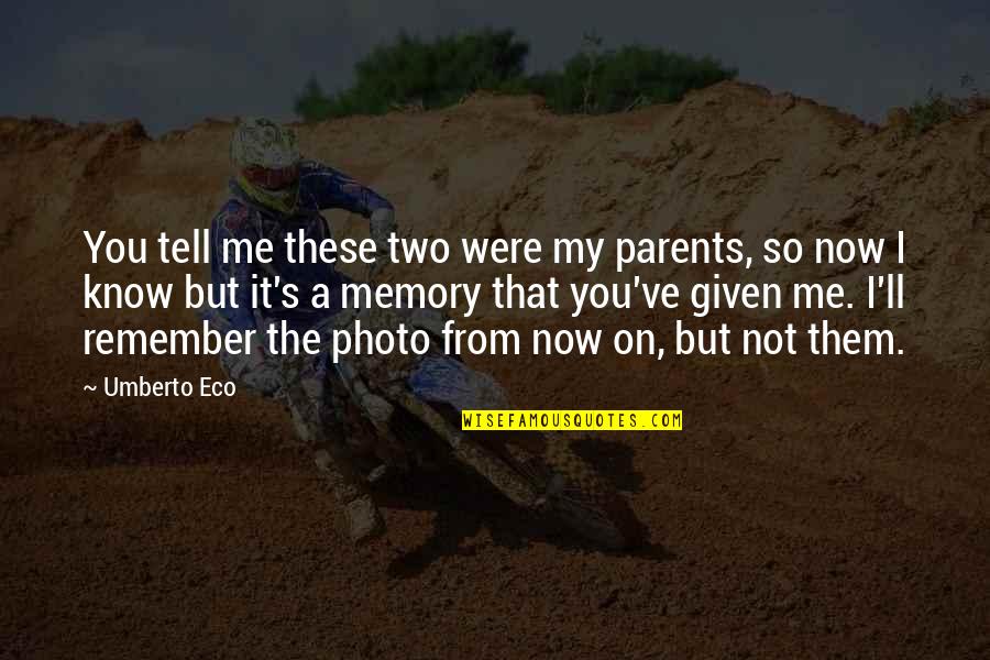 Photo Memory Quotes By Umberto Eco: You tell me these two were my parents,