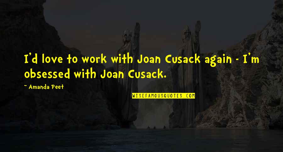 Photo Of Love Quotes By Amanda Peet: I'd love to work with Joan Cusack again