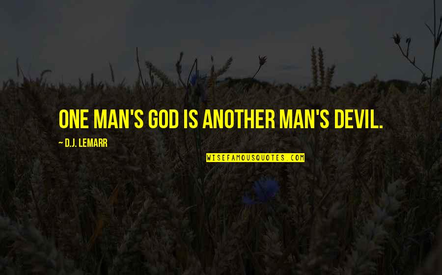 Photo Of Motivational Quotes By D.J. LeMarr: One man's god is another man's devil. Photo Of Motivational Quotes By D.J. LeMarr: One man's god is another man's devil.