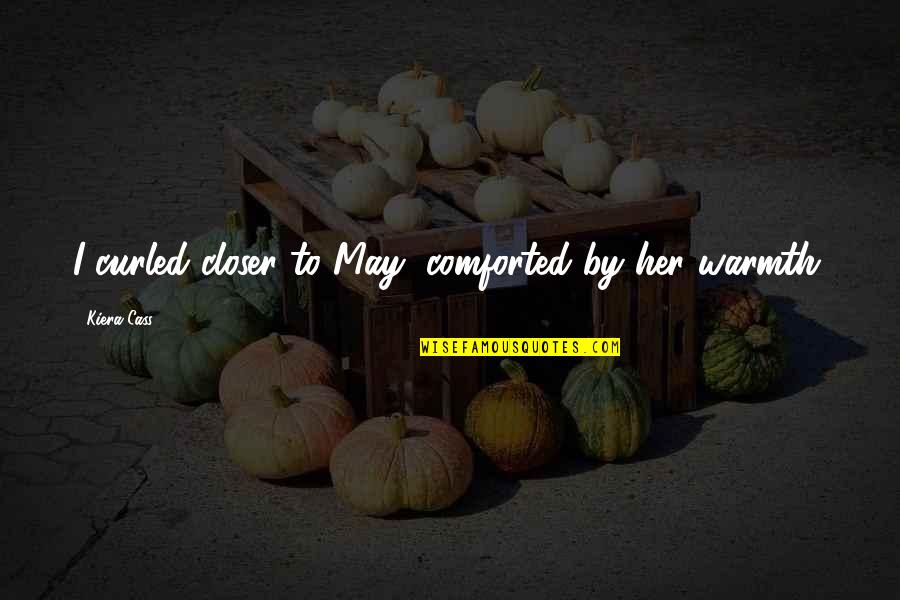 Photo Of Motivational Quotes By Kiera Cass: I curled closer to May, comforted by her Photo Of Motivational Quotes By Kiera Cass: I curled closer to May, comforted by her