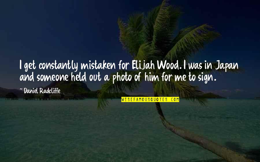 Photo Of Quotes By Daniel Radcliffe: I get constantly mistaken for Elijah Wood. I Photo Of Quotes By Daniel Radcliffe: I get constantly mistaken for Elijah Wood. I