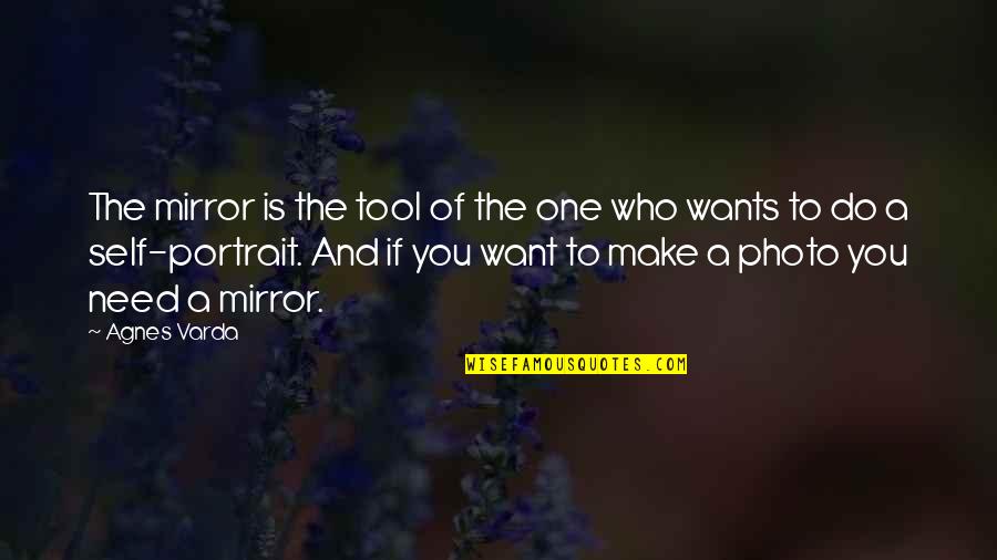 Photo Portrait Quotes By Agnes Varda: The mirror is the tool of the one