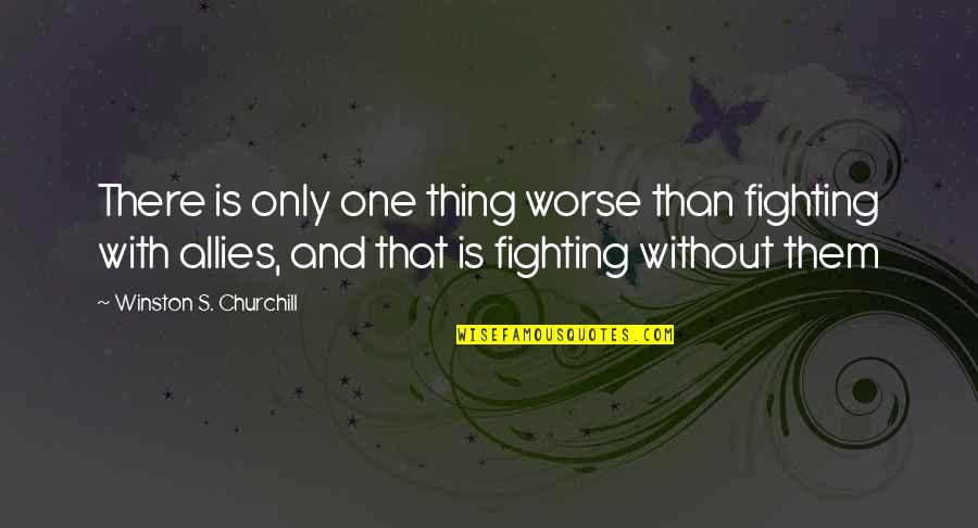 Photo Portraits Quotes By Winston S. Churchill: There is only one thing worse than fighting