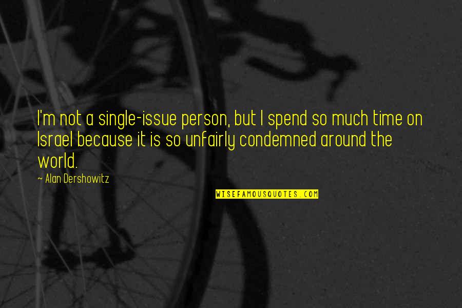 Photo Pose Quotes By Alan Dershowitz: I'm not a single-issue person, but I spend Photo Pose Quotes By Alan Dershowitz: I'm not a single-issue person, but I spend