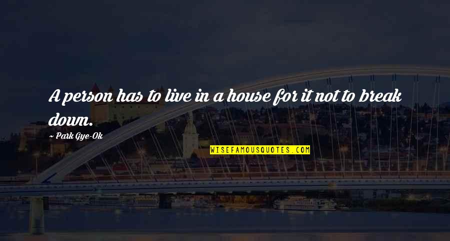 Photo Pour Lecran Quotes By Park Gye-Ok: A person has to live in a house