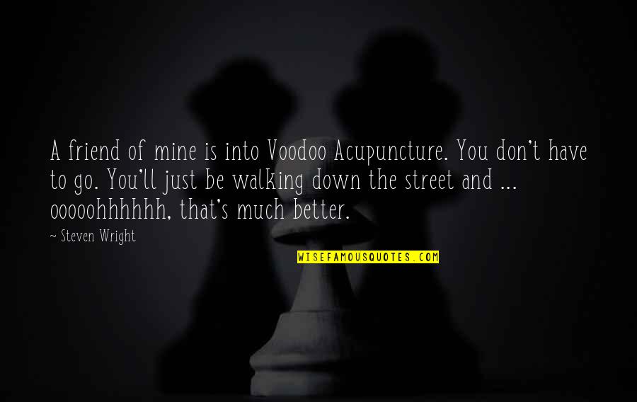 Photo Print Quotes By Steven Wright: A friend of mine is into Voodoo Acupuncture.