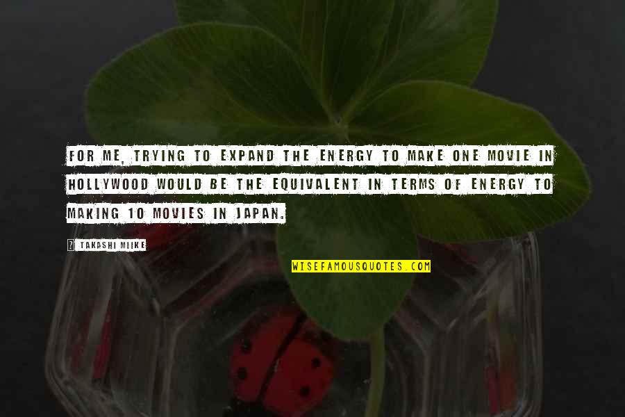 Photo Prop Quotes By Takashi Miike: For me, trying to expand the energy to