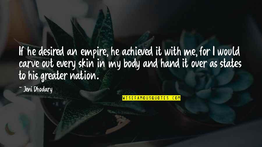 Photo Queen Quotes By Jeni Dhodary: If he desired an empire, he achieved it Photo Queen Quotes By Jeni Dhodary: If he desired an empire, he achieved it