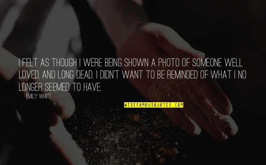 Photo Quotes By Emily White: I felt as though i were being shown
