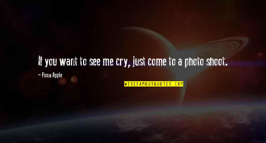 Photo Quotes By Fiona Apple: If you want to see me cry, just