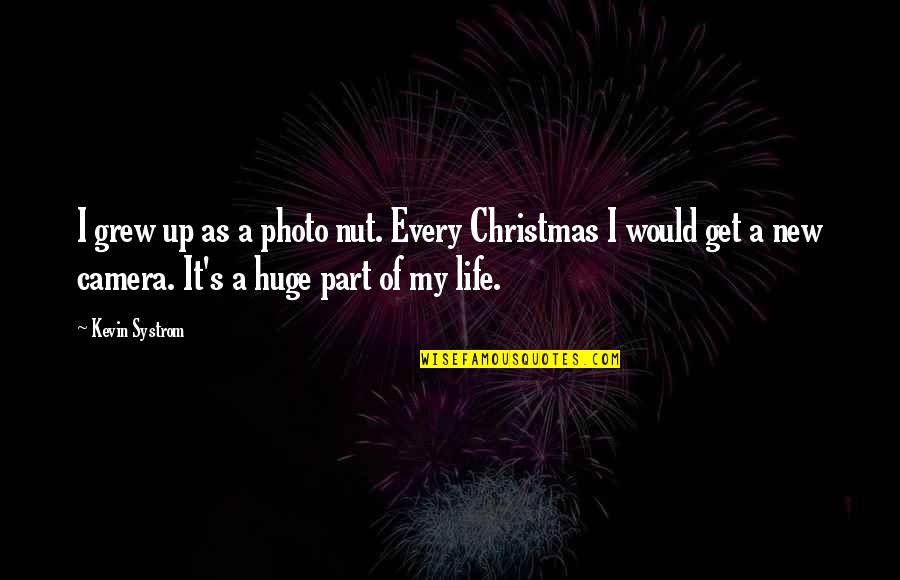 Photo Quotes By Kevin Systrom: I grew up as a photo nut. Every