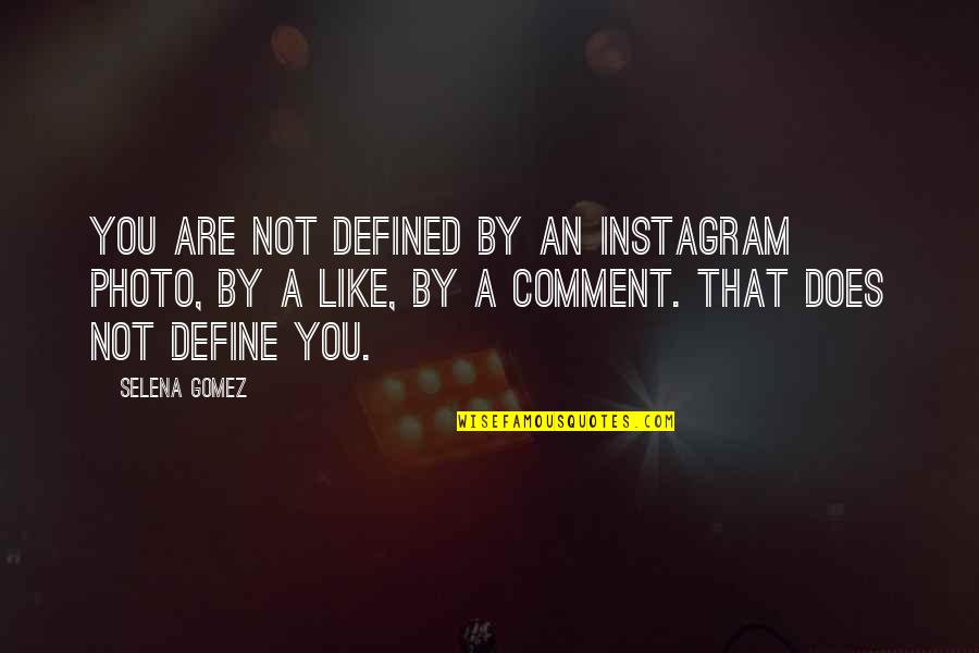 Photo Quotes By Selena Gomez: You are not defined by an Instagram photo,