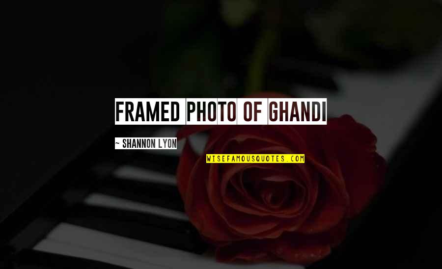 Photo Quotes By Shannon Lyon: framed photo of Ghandi