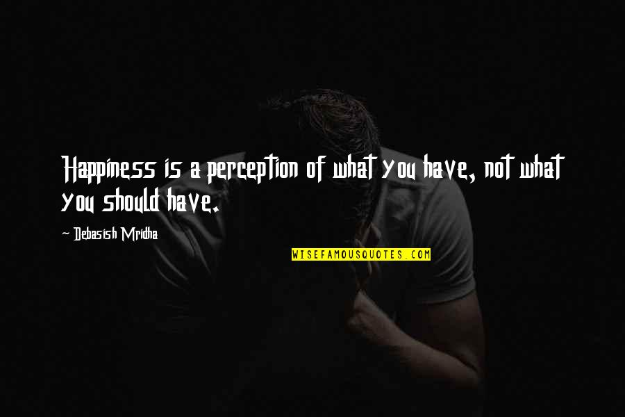 Photo Retouching Quotes By Debasish Mridha: Happiness is a perception of what you have, Photo Retouching Quotes By Debasish Mridha: Happiness is a perception of what you have,