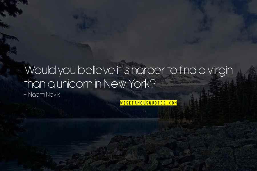 Photo Retouching Quotes By Naomi Novik: Would you believe it's harder to find a