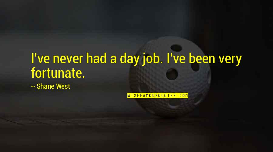 Photo Retouching Quotes By Shane West: I've never had a day job. I've been Photo Retouching Quotes By Shane West: I've never had a day job. I've been