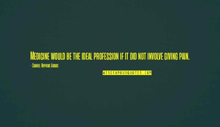 Photo Shoot Quote Quotes By Samuel Hopkins Adams: Medicine would be the ideal profession if it Photo Shoot Quote Quotes By Samuel Hopkins Adams: Medicine would be the ideal profession if it