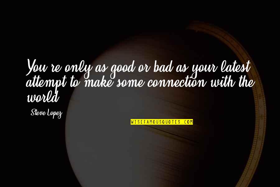 Photo Shoot Quote Quotes By Steve Lopez: You're only as good or bad as your