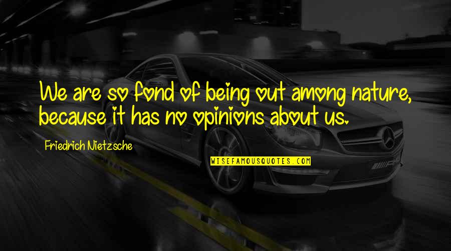 Photo Shoot Quotes By Friedrich Nietzsche: We are so fond of being out among