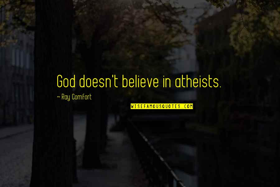 Photo Shoot Quotes By Ray Comfort: God doesn't believe in atheists.