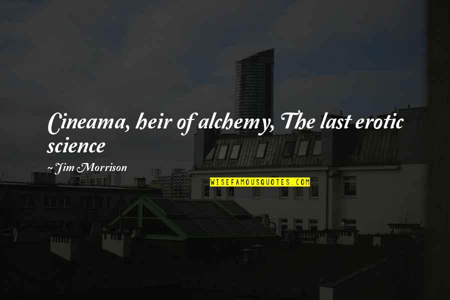 Photo Shooting Quotes By Jim Morrison: Cineama, heir of alchemy, The last erotic science