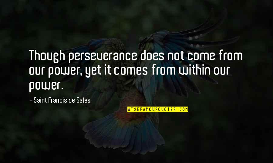 Photo Shooting Quotes By Saint Francis De Sales: Though perseverance does not come from our power,