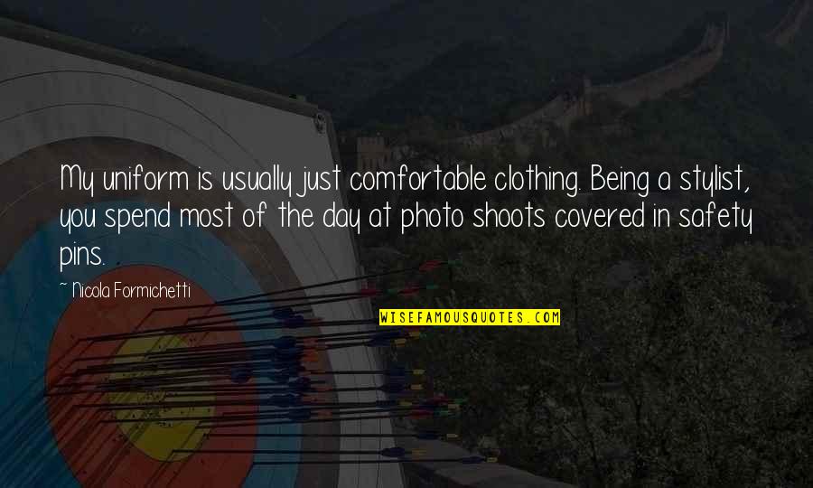 Photo Shoots Quotes By Nicola Formichetti: My uniform is usually just comfortable clothing. Being Photo Shoots Quotes By Nicola Formichetti: My uniform is usually just comfortable clothing. Being