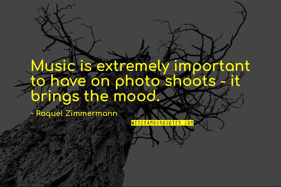 Photo Shoots Quotes By Raquel Zimmermann: Music is extremely important to have on photo