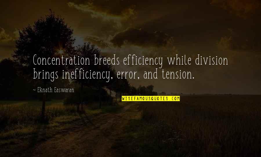 Photo Tags Quotes By Eknath Easwaran: Concentration breeds efficiency while division brings inefficiency, error,