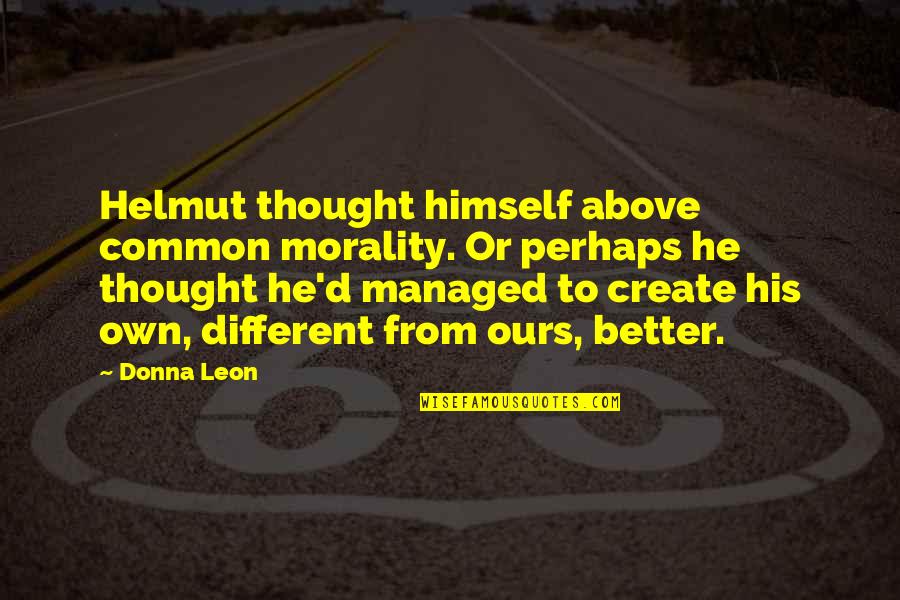 Photo Uploading Quotes By Donna Leon: Helmut thought himself above common morality. Or perhaps