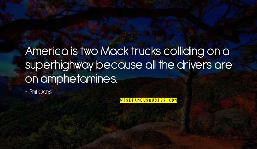 Photobomb Funny Quotes By Phil Ochs: America is two Mack trucks colliding on a