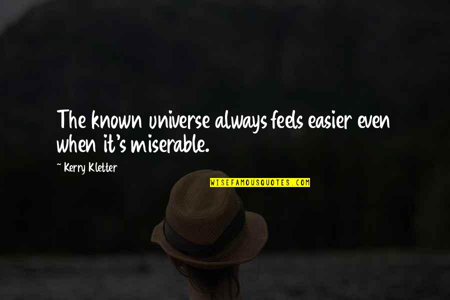 Photobomb Quotes By Kerry Kletter: The known universe always feels easier even when Photobomb Quotes By Kerry Kletter: The known universe always feels easier even when