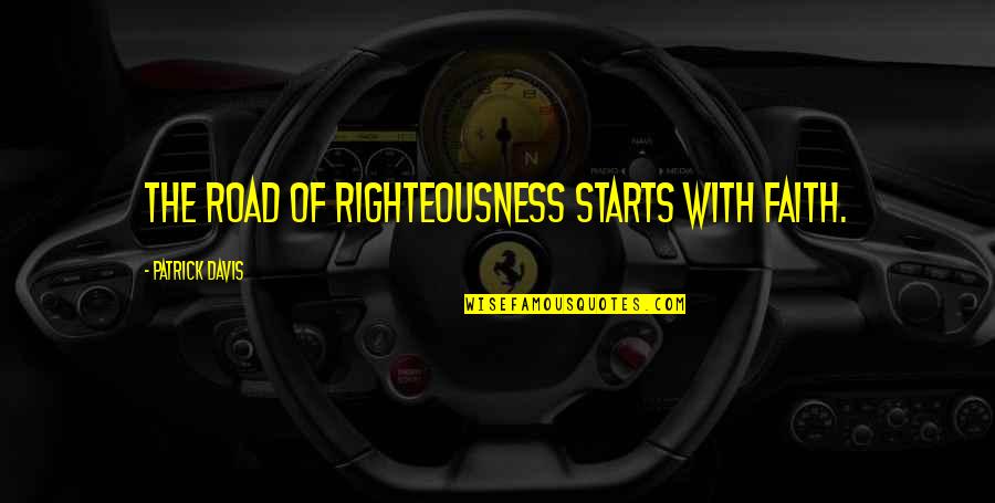 Photobombed By Celebs Quotes By Patrick Davis: The road of righteousness starts with faith. Photobombed By Celebs Quotes By Patrick Davis: The road of righteousness starts with faith.