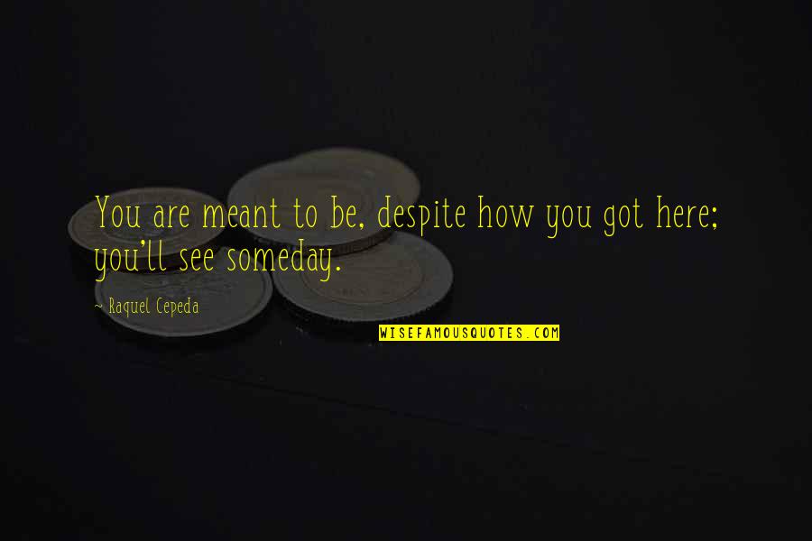 Photobombed By Celebs Quotes By Raquel Cepeda: You are meant to be, despite how you