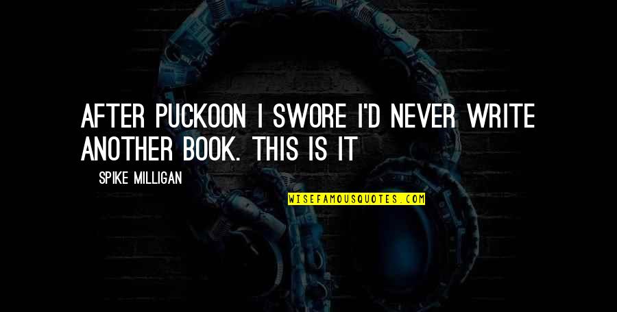 Photobooths Quotes By Spike Milligan: After Puckoon I swore I'd never write another Photobooths Quotes By Spike Milligan: After Puckoon I swore I'd never write another